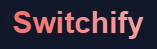 SWITCHIFY